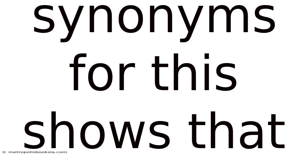 Synonyms For This Shows That