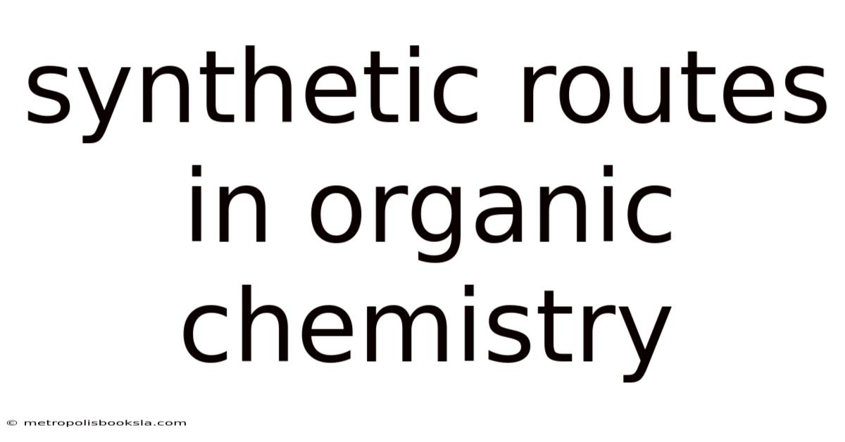 Synthetic Routes In Organic Chemistry