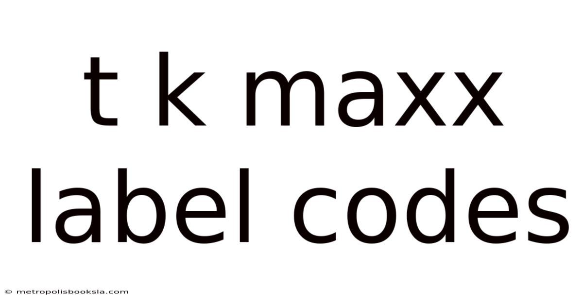 T K Maxx Label Codes