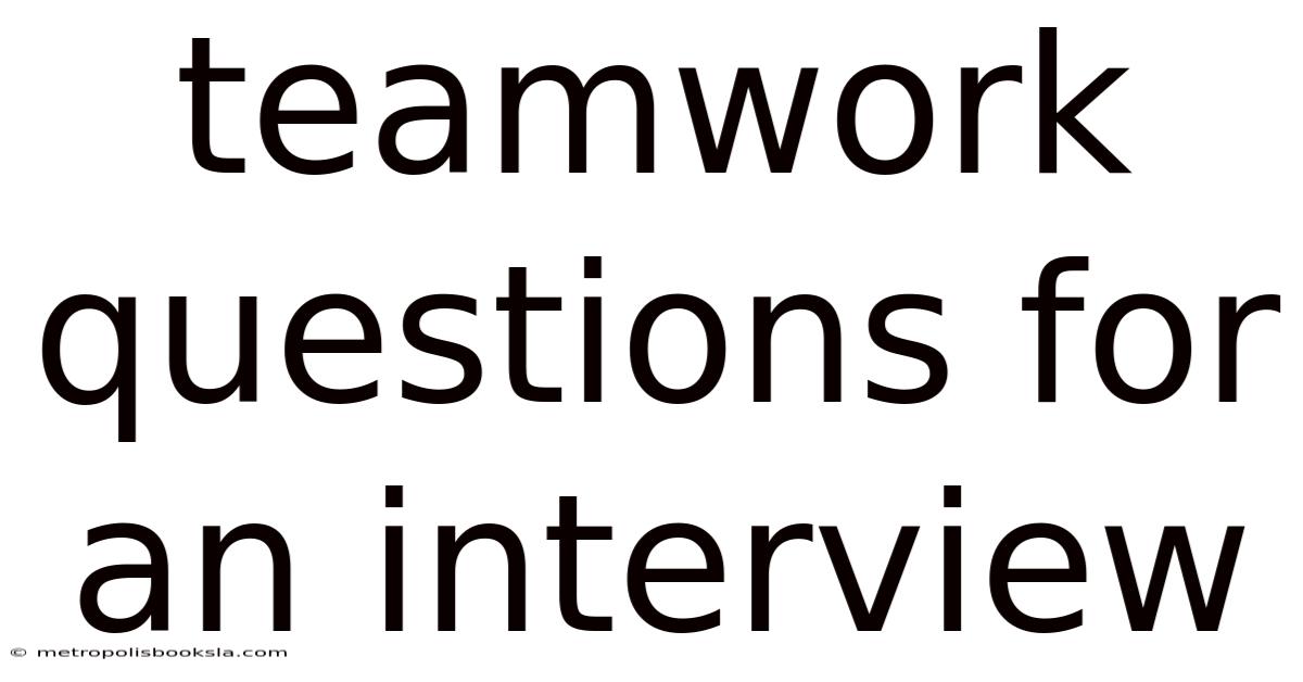 Teamwork Questions For An Interview
