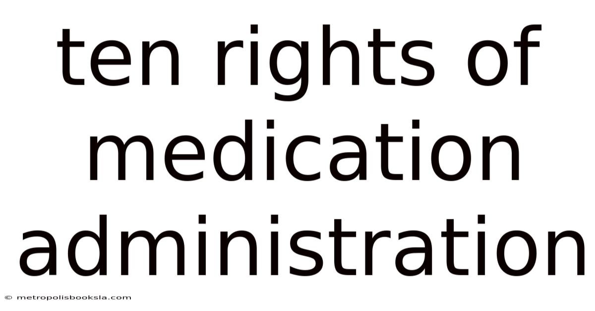 Ten Rights Of Medication Administration