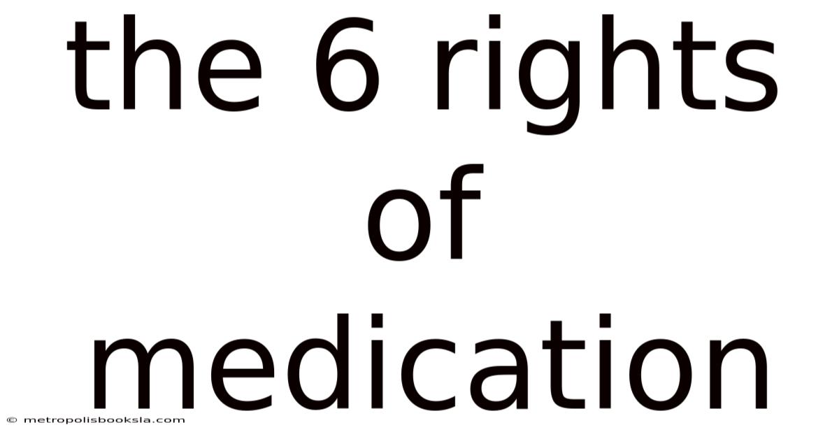 The 6 Rights Of Medication