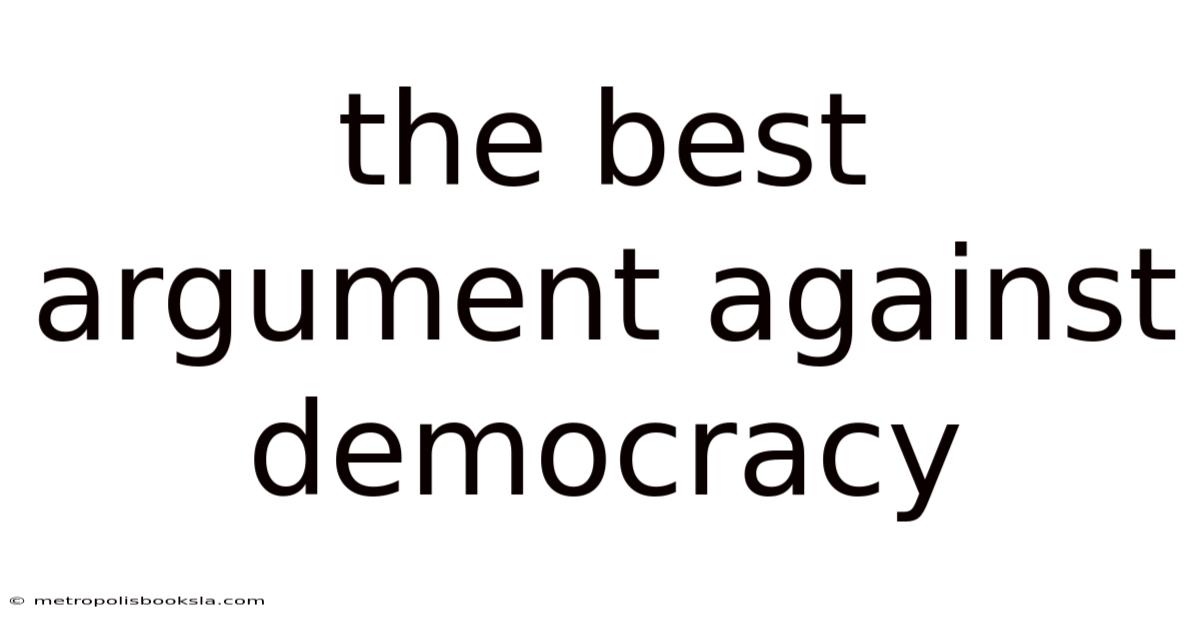 The Best Argument Against Democracy