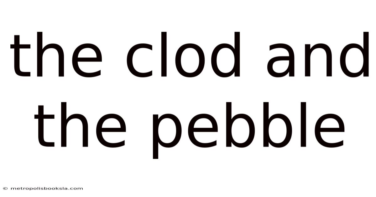 The Clod And The Pebble