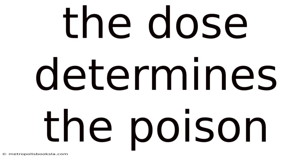 The Dose Determines The Poison