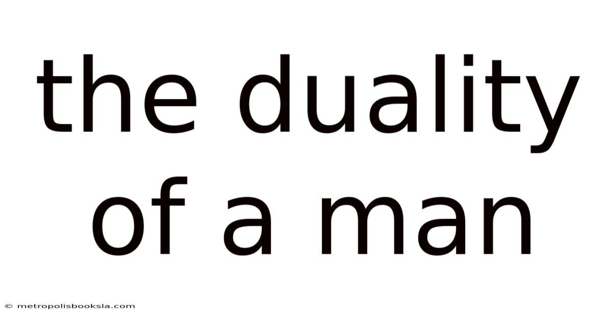 The Duality Of A Man