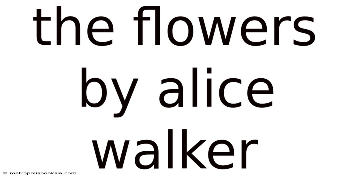 The Flowers By Alice Walker