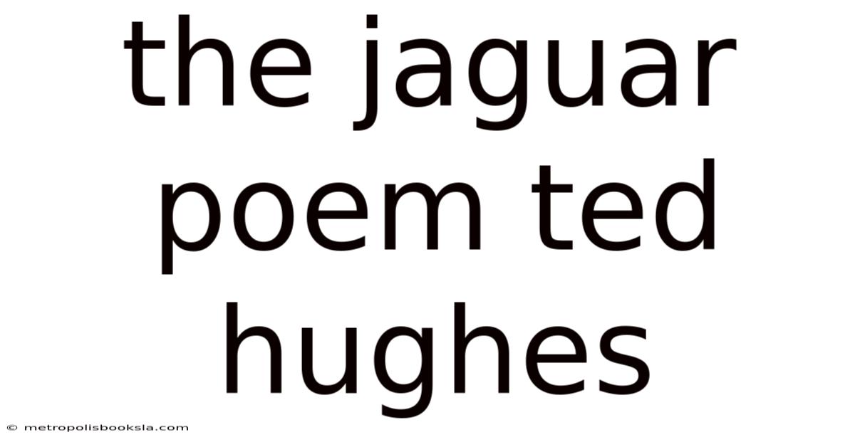The Jaguar Poem Ted Hughes