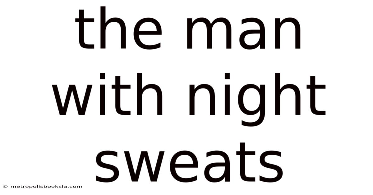 The Man With Night Sweats