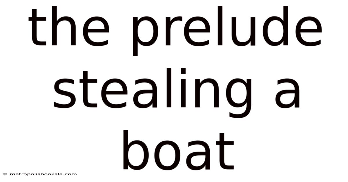 The Prelude Stealing A Boat