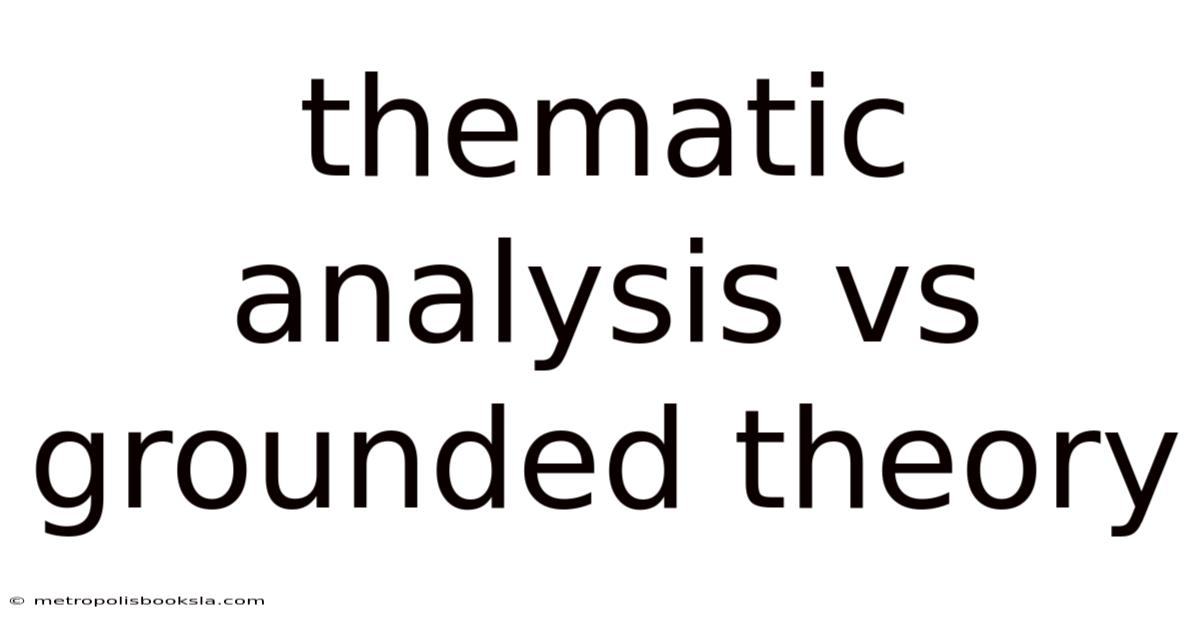 Thematic Analysis Vs Grounded Theory