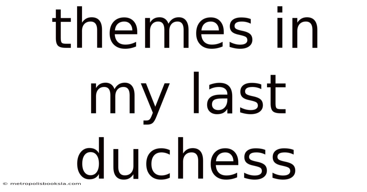 Themes In My Last Duchess