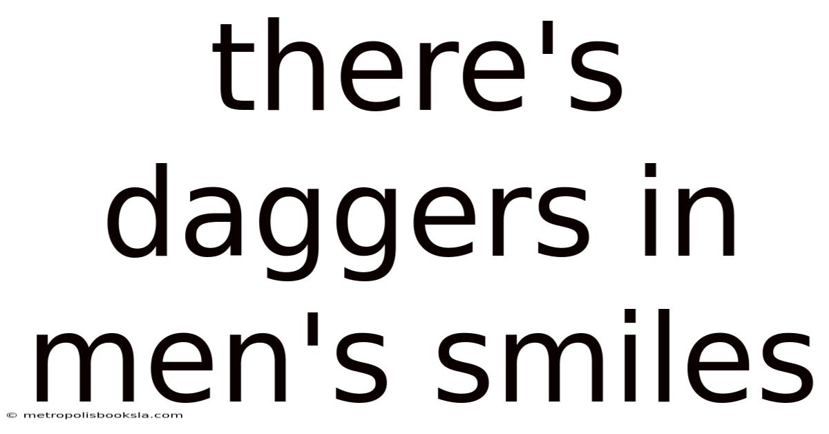 There's Daggers In Men's Smiles