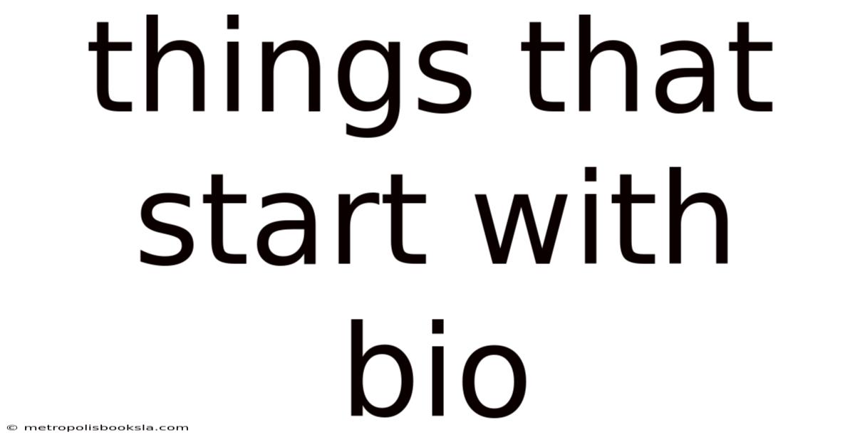 Things That Start With Bio