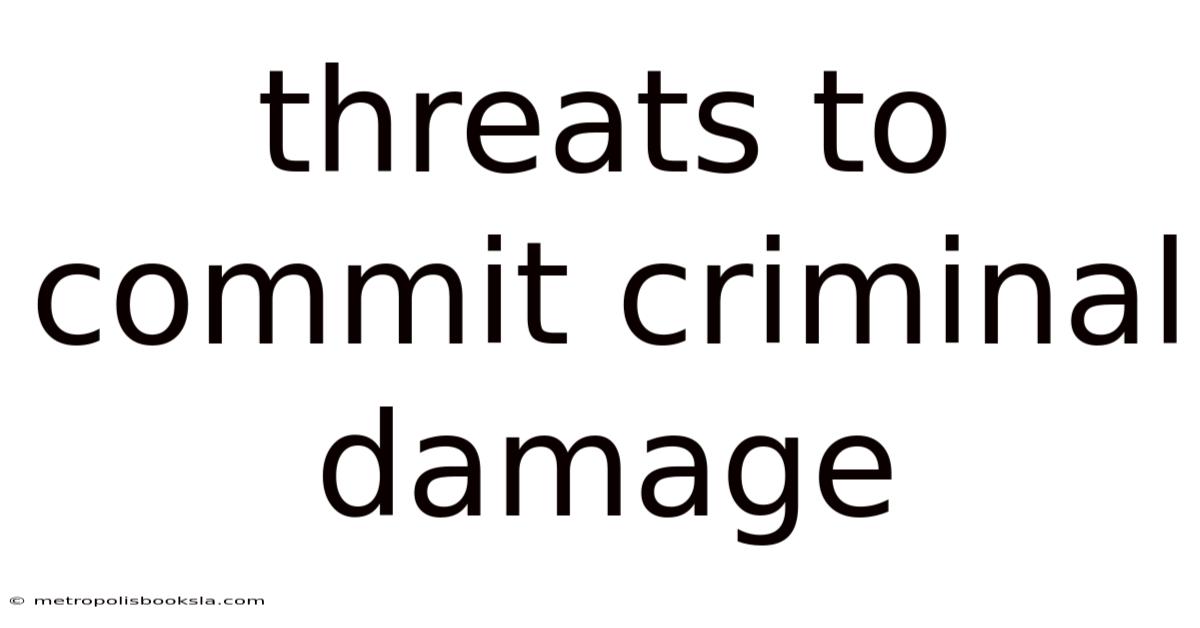Threats To Commit Criminal Damage