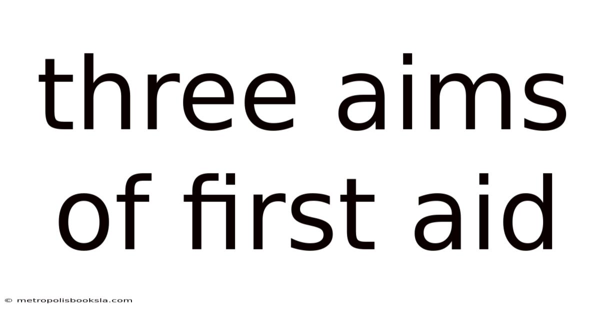 Three Aims Of First Aid