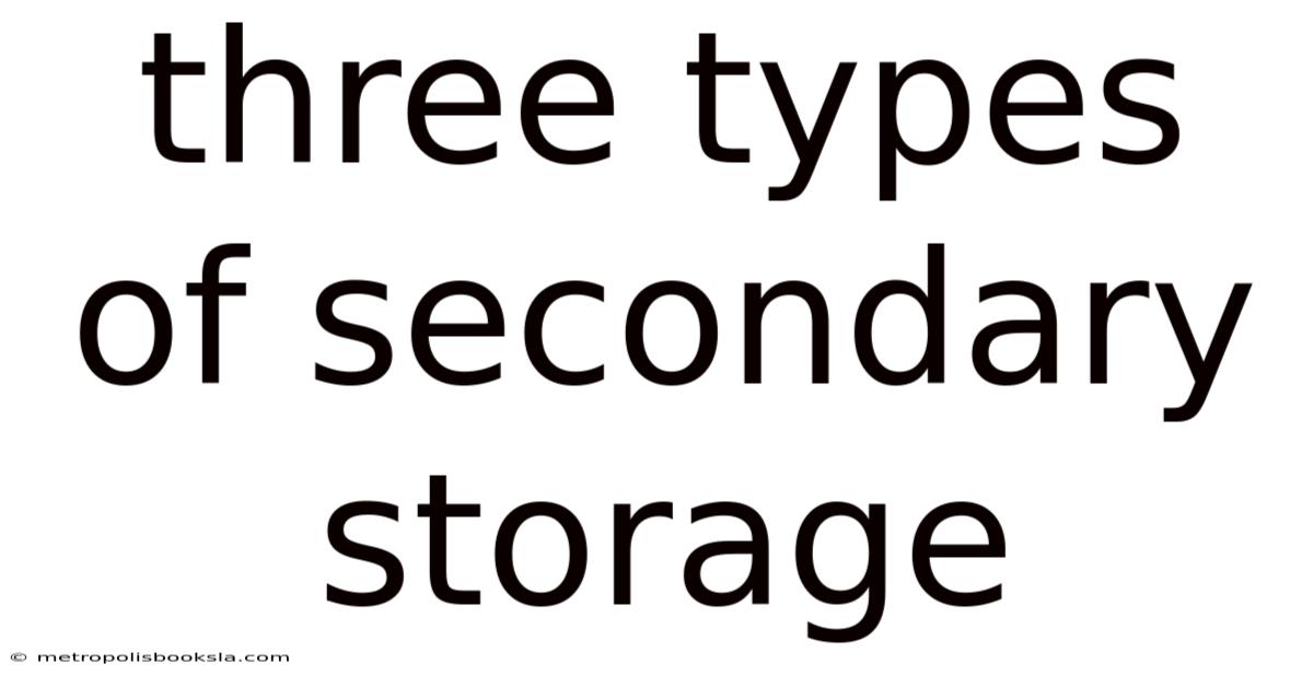 Three Types Of Secondary Storage