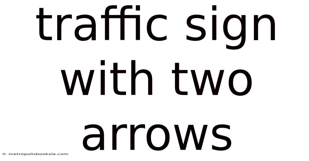 Traffic Sign With Two Arrows