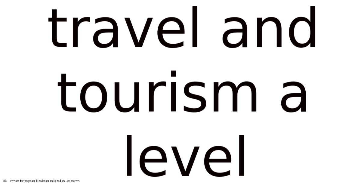Travel And Tourism A Level
