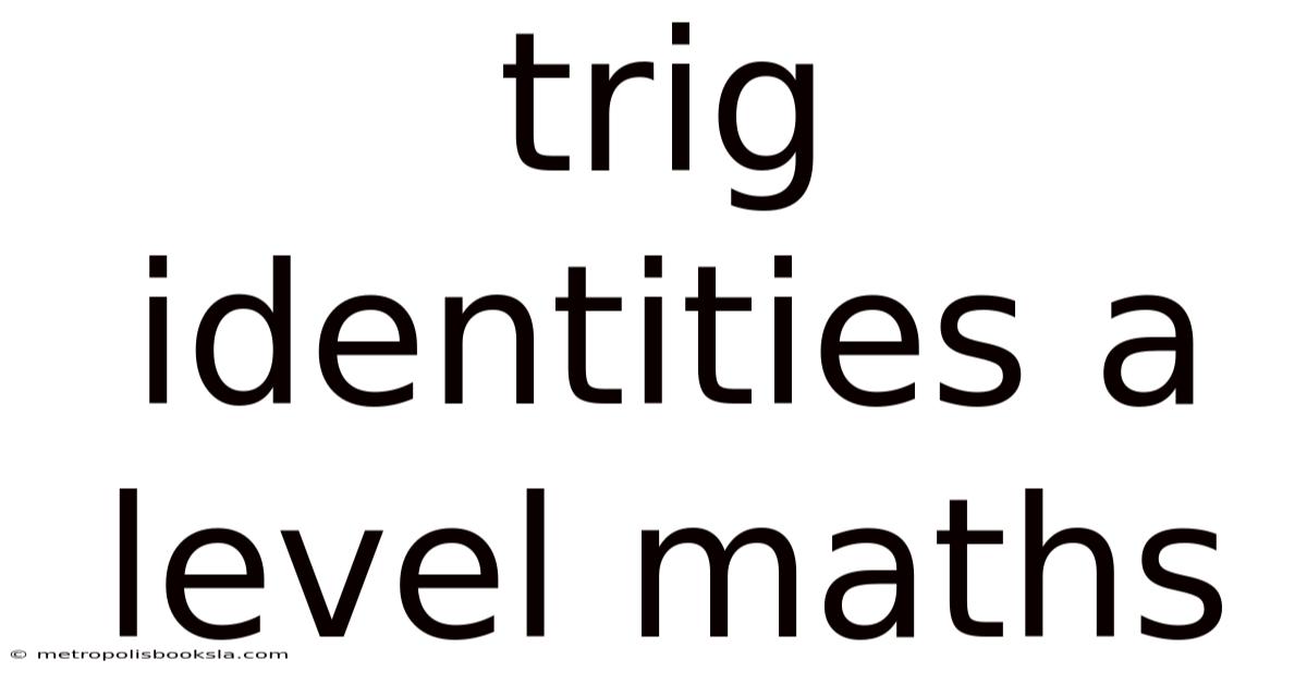 Trig Identities A Level Maths
