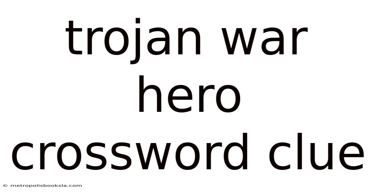 Trojan War Hero Crossword Clue