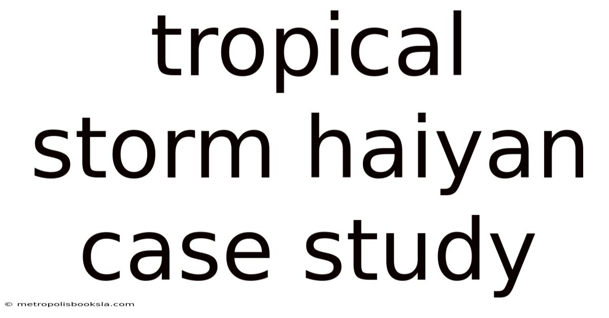 Tropical Storm Haiyan Case Study
