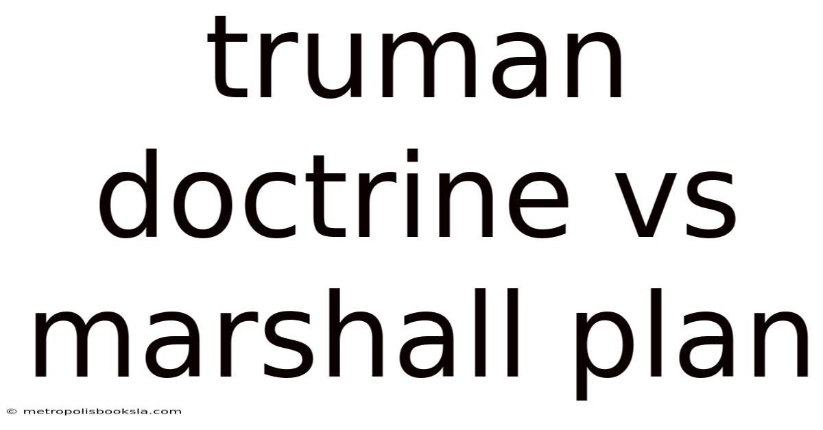 Truman Doctrine Vs Marshall Plan