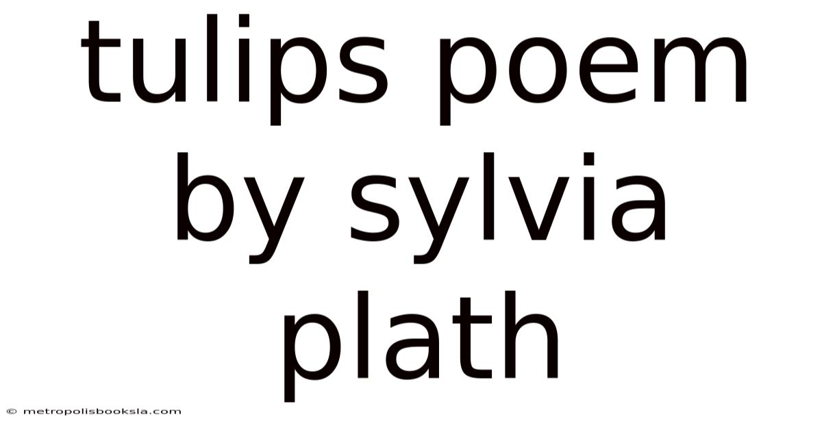 Tulips Poem By Sylvia Plath