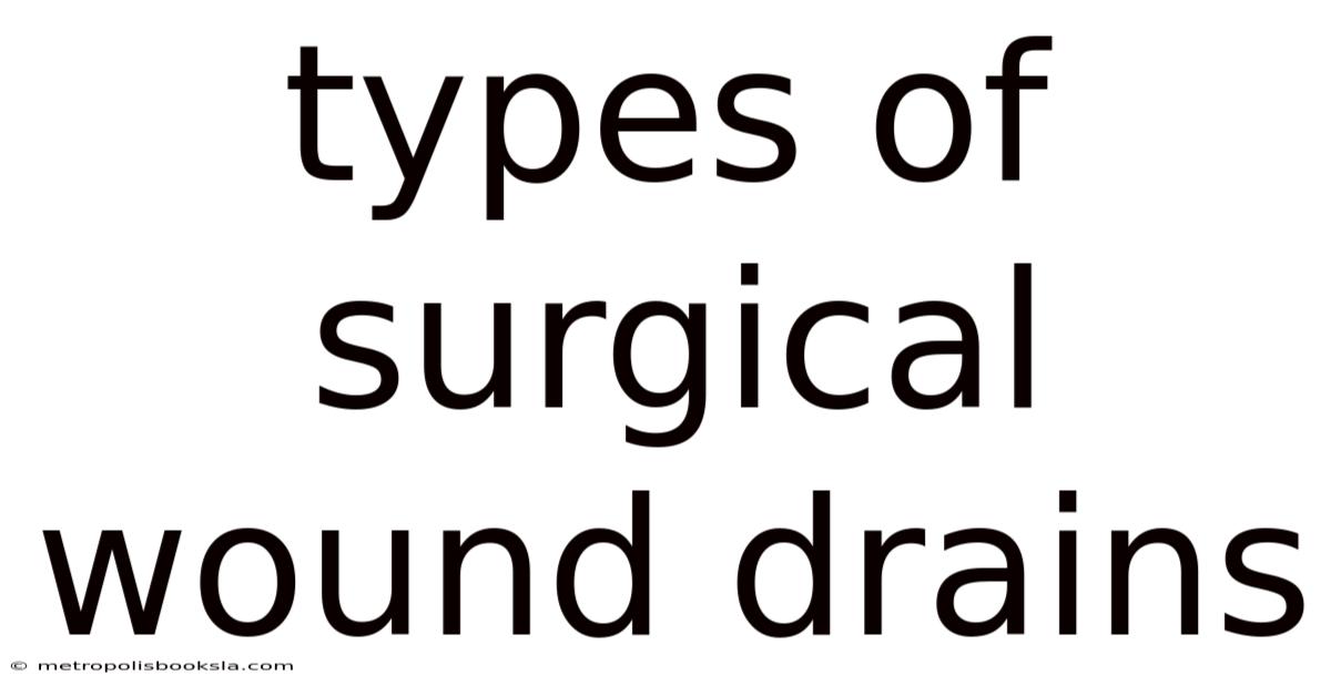 Types Of Surgical Wound Drains