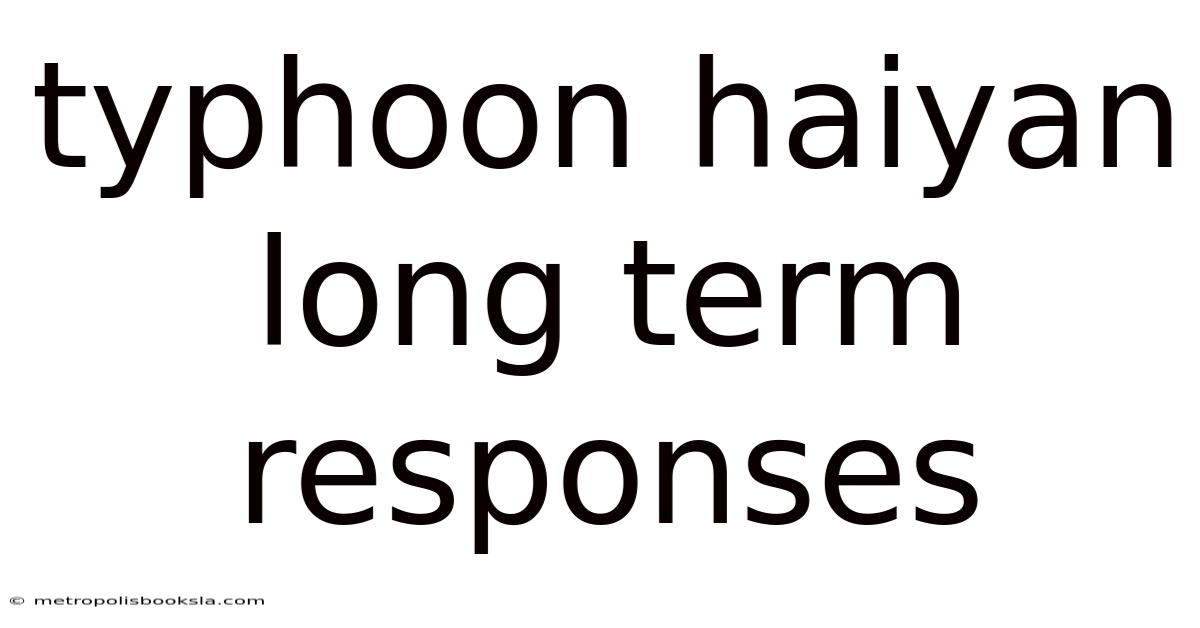 Typhoon Haiyan Long Term Responses
