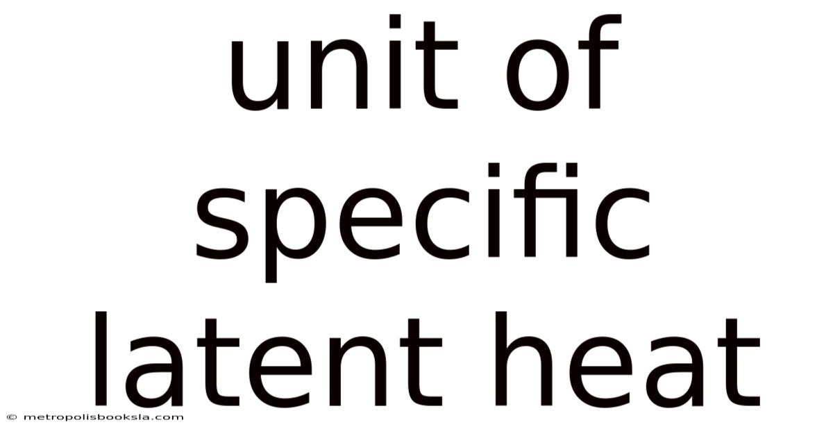 Unit Of Specific Latent Heat