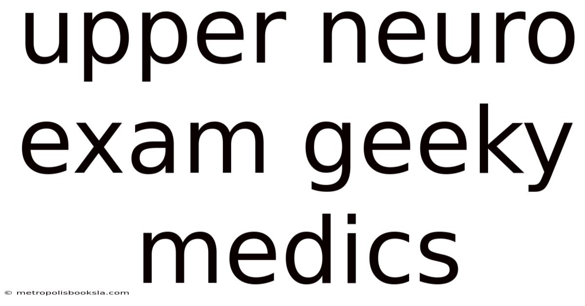 Upper Neuro Exam Geeky Medics