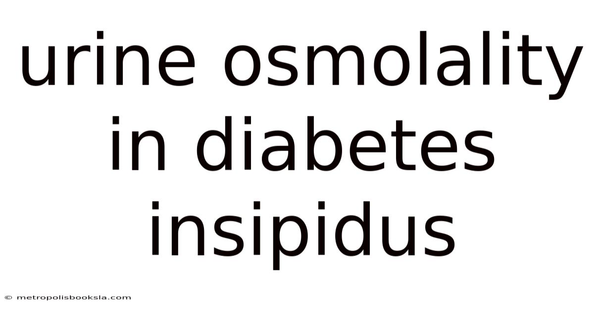 Urine Osmolality In Diabetes Insipidus