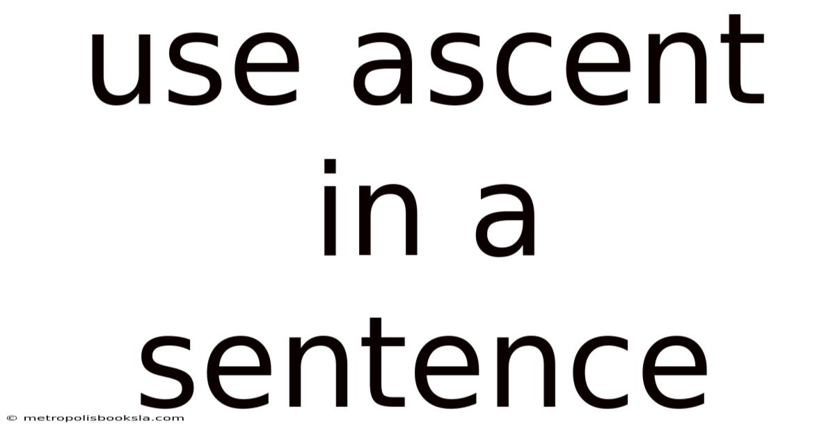 Use Ascent In A Sentence