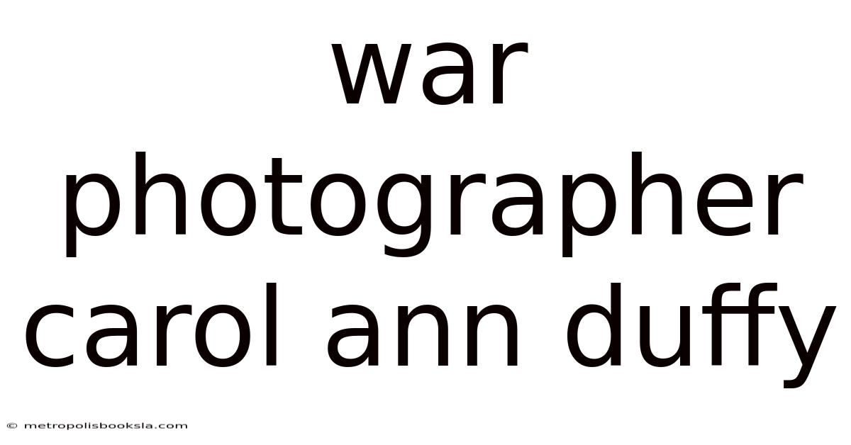 War Photographer Carol Ann Duffy
