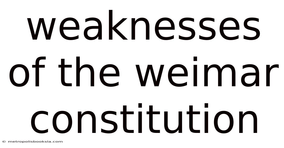 Weaknesses Of The Weimar Constitution