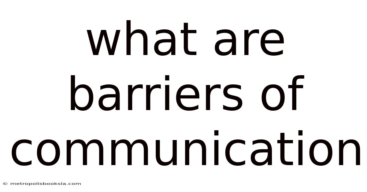 What Are Barriers Of Communication