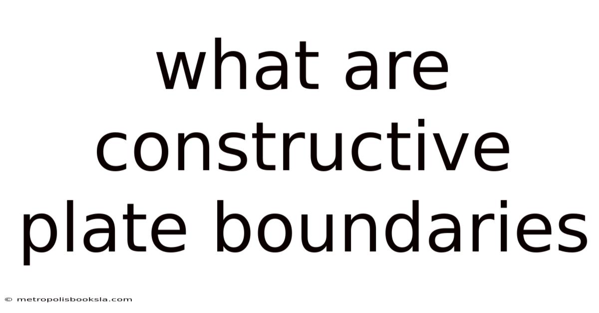 What Are Constructive Plate Boundaries