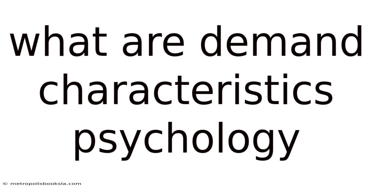 What Are Demand Characteristics Psychology