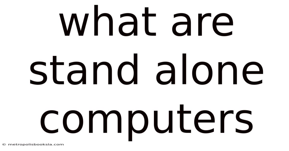 What Are Stand Alone Computers