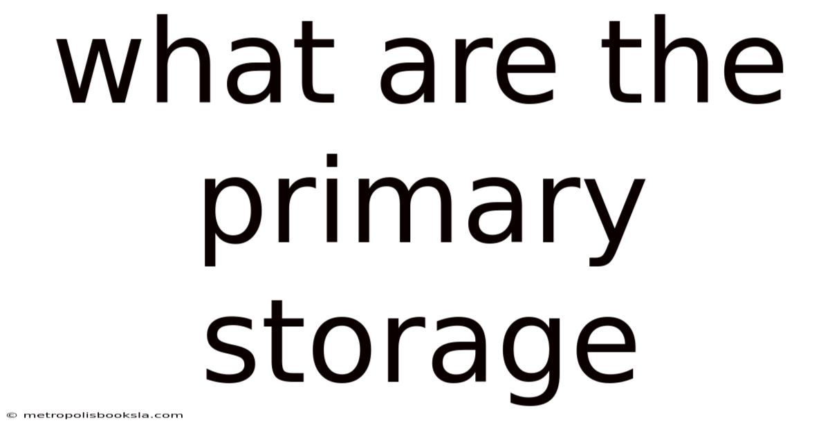 What Are The Primary Storage