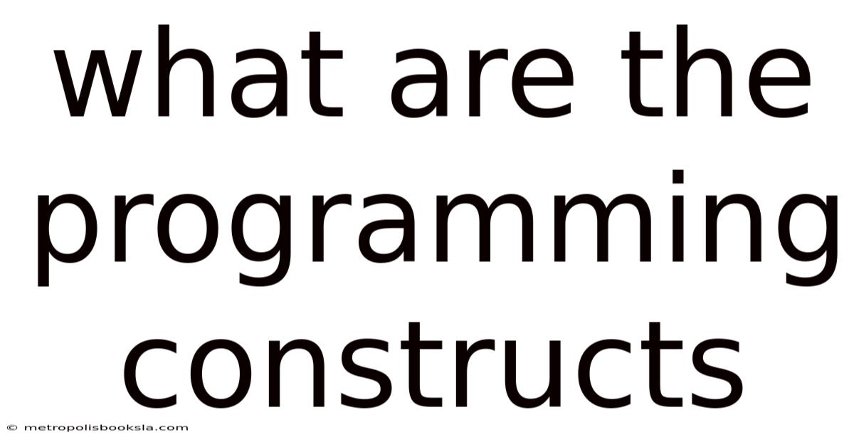 What Are The Programming Constructs