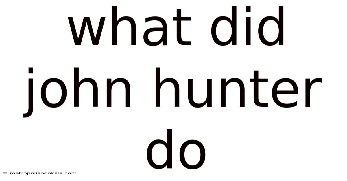 What Did John Hunter Do