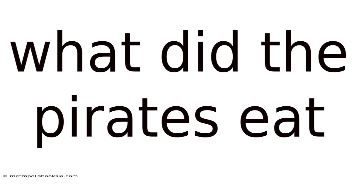 What Did The Pirates Eat
