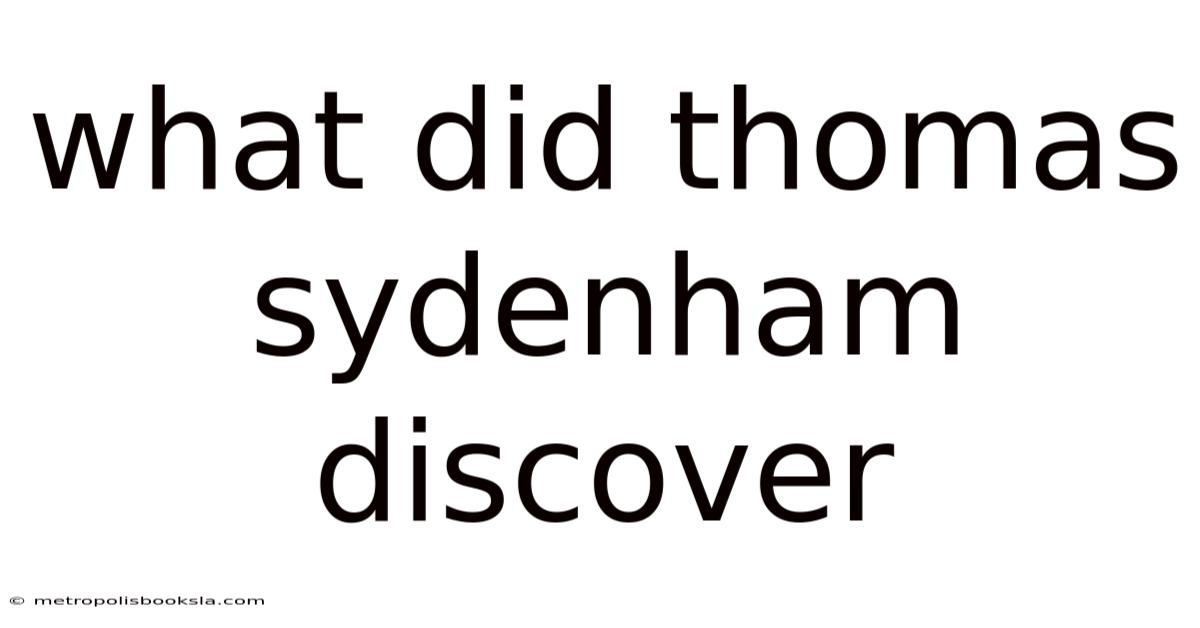 What Did Thomas Sydenham Discover