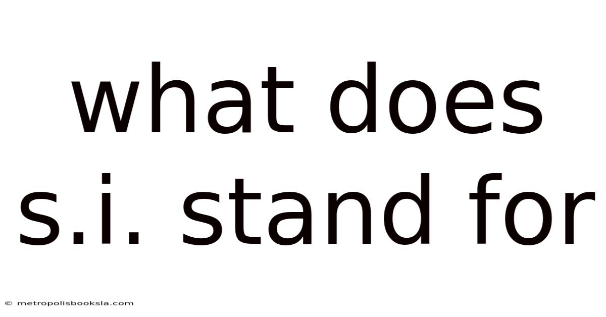 What Does S.i. Stand For