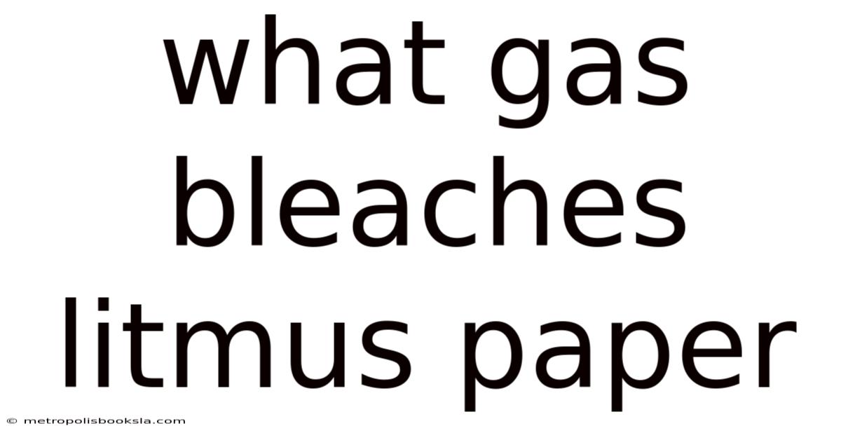 What Gas Bleaches Litmus Paper