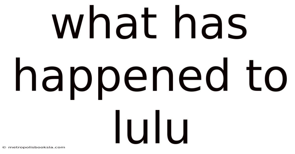 What Has Happened To Lulu