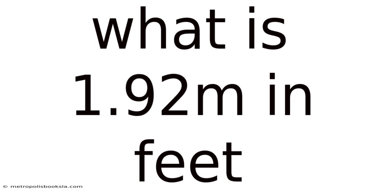 What Is 1.92m In Feet
