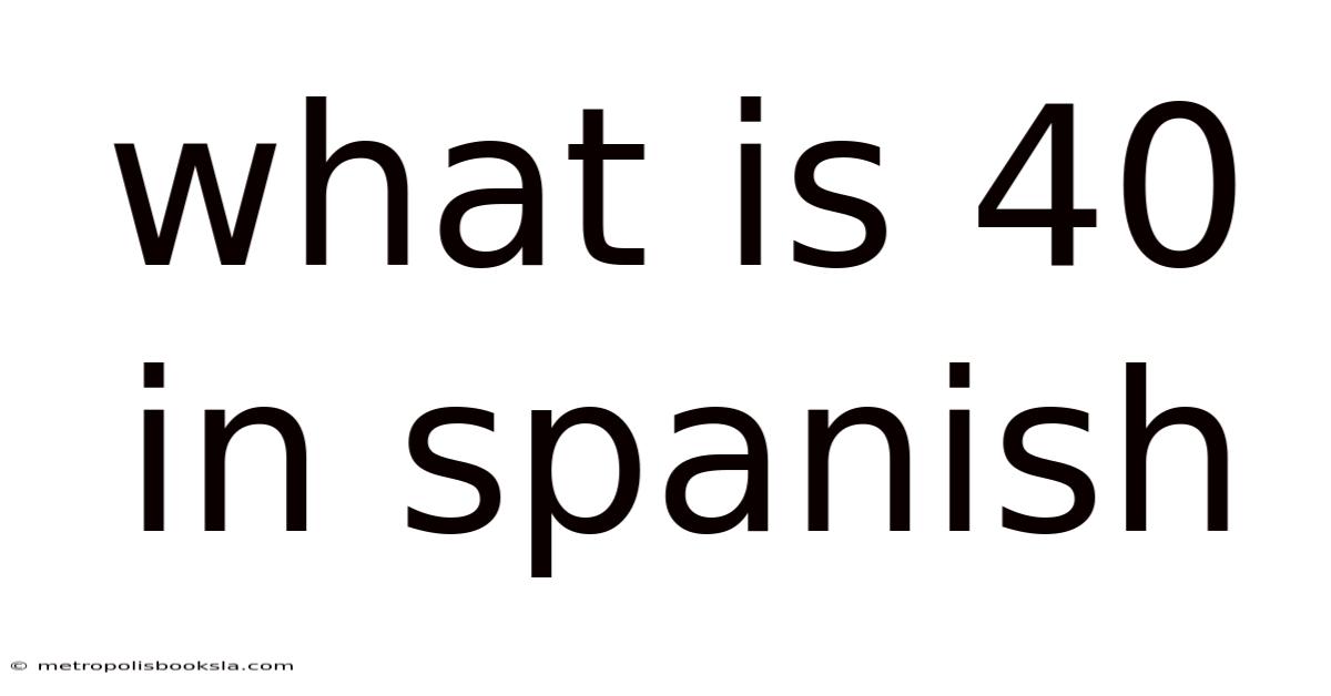 What Is 40 In Spanish